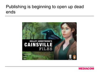 Publishing is beginning to open up dead
ends
 