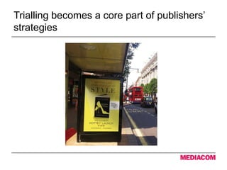 Trialling becomes a core part of publishers’
strategies
 