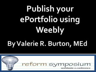 Publish your
ePortfolio using
Weebly

 