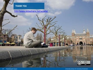 Universiteitsbibliotheek VU
THANK YOU
University Library VU University Amsterdam37 Publishing for Impact
http://www.slideshare.net/wowter
 
