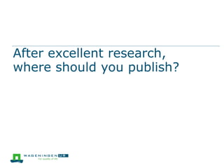 After excellent research,
where should you publish?
 