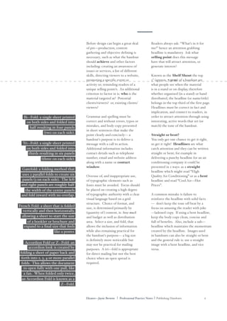 Eleanor—Jayne Browne | Professional Practice Notes | Publishing Handouts 2
Before design can begin a great deal
of pre—production, content
gathering and objective defining is
necessary, such as what the handout
should achieve and other factors
including: creating an awareness of
issues or services, a list of different
skills, directing viewers to a website,
promoting a specific event or
activity or; reminding readers of a
unique selling point/s. An additional
criterion to factor in is: who is the
material targeted at? Potential
clients/viewers? or, existing clients/
viewers?
Grammar and spelling must be
correct and without errors, typos or
mistakes, and body copy presented
in short sentences that make the
point clearly and concisely— a
handout's purpose is to deliver a
message with a call to action.
Additional information includes
contact details such as telephone
number, email and website address
along with a name or contact
window.
Overuse of, and inappropriate use,
of typographic elements such as
fonts must be avoided. Focus should
be placed on creating a high degree
of typographic authority with a clear
visual language based on a grid
structure. Choice of format, and
size, is determined primarily by
(quantity of) content, ie. how much
and budget as well as distribution
area. Select a size, and fold, that
allows the inclusion of information
while also remaining practical for
the handout's purpose— a big size
is definitely more noticeable but
may not be practical for mailing
purposes. A tri—fold is appropriate
for direct mailing but not the best
choice when an open spread is
required.
Readers always ask: “What’s in it for
me?” hence an attention grabbing
headline is mandatory. Ask what
selling point does this message
have that will attract attention, or
generate interest?
Known as the Shelf Shout the top
3" (approx. 7.5cm) of a handout are
what people see when the material
is in a stand or on display, therefore
whether organised (in a stand) or hand
distributed, the headline (or name/title)
belongs in the top third of the first page.
Headlines must be correct in fact and
implication, and connect to readers, in
order to attract attention through using
interesting, active words that set (or
match) the tone of the handout.
Straight or bent?
You only get one chance to get it right,
so get it right! Headlines are what
catch attention and they can be written
straight or bent; for example in
delivering a punchy headline for an air
conditioning company it could be
presented in 2 ways: as a straight
headline which might read “High
Quality Air Conditioning” or as a bent
headline and read “Cool Air—Hot
Prices”.
A common mistake is failure to
reinforce the headline with solid facts
— don't keep the tone off beat by a
focus on amusing the reader with joke
—ladened copy. If using a bent headline,
keep the body copy clean, concise and
full of benefits. Also, include a sub—
headline which maintains the momentum
created by the headline. Images used
in handouts can also be straight or bent
and the general rule is: use a straight
image with a bent headline, and vice
versa.
Bi—Fold: a single sheet printed
on both sides and folded into
Tri—Fold: a single sheet printed
on both sides and folded into
thirds resulting in six panels
(three on each side).
Gatefold: a folding method that
uses 2 parallel folds to create six
panels (3 on each side). The left
and right panels are roughly half
the width of the centre panels
and fold inward with no overlap.
French Fold: a sheet that is folded
vertically and then horizontally,
of a booklet or brochure and
expand to a final size that feels
like a poster.
accordion look is created by
Accordion Fold or Z—Fold: an
allowing a sheet to start the size
folding a sheet of paper back and
forth into 2, 3, 4 or more parallel
a fan. When folded only twice,
folds. This allows the document
to open fully with one pull, like
an Accordion Fold is known as a
Z—Fold.
half resulting in four panels
(two on each side).
 