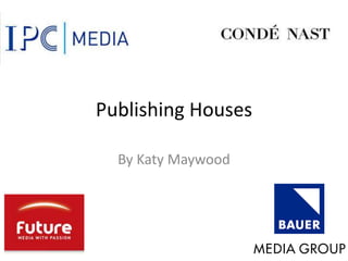 Publishing Houses
By Katy Maywood
 