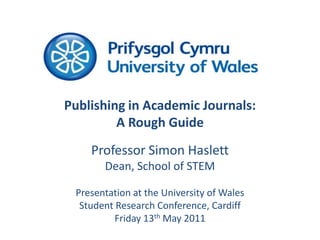 Publishing in Academic Journals:<br />A Rough Guide<br />Professor Simon Haslett<br />Dean, School of STEM<br />Presentati...