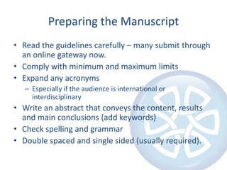 Preparing the Manuscript<br />Read the guidelines carefully – many submit through an online gateway now.<br />Comply with ...