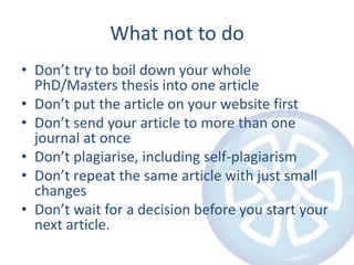 What not to do<br />Don’t try to boil down your whole PhD/Masters thesis into one article<br />Don’t put the article on yo...