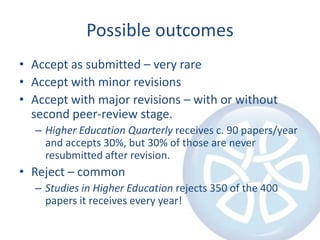 Possible outcomes<br />Accept as submitted – very rare<br />Accept with minor revisions<br />Accept with major revisions –...