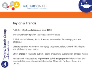 Taylor & Francis
Publisher of scholarly journals since 1798
Work in partnership with societies and universities
Publish ac...