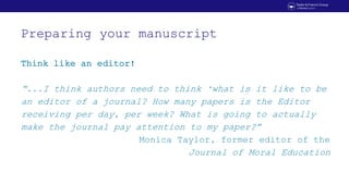 Preparing your manuscript
Think like an editor!
“...I think authors need to think ‘what is it like to be
an editor of a jo...