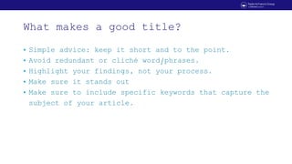 What makes a good title?
• Simple advice: keep it short and to the point.
• Avoid redundant or cliché word/phrases.
• High...