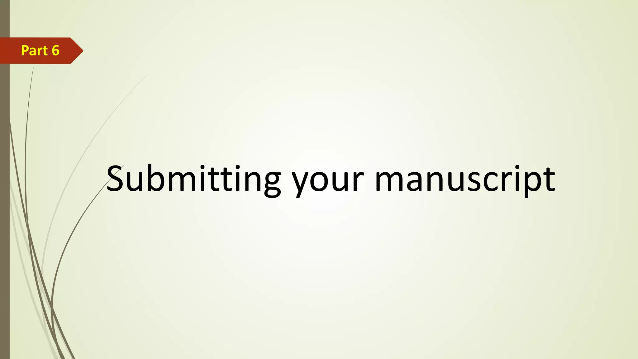 Submitting your manuscript
Part 6
 