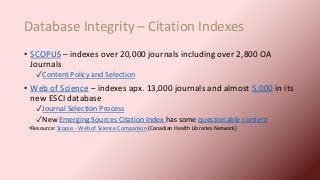 Database Integrity – Citation Indexes
• SCOPUS – indexes over 20,000 journals including over 2,800 OA
Journals
✓Content Po...