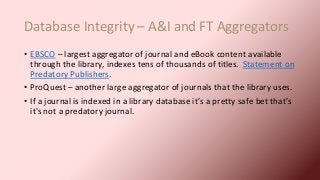 Database Integrity – A&I and FT Aggregators
• EBSCO – largest aggregator of journal and eBook content available
through th...