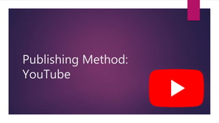 Publishing Method:
YouTube
 