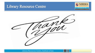 Library Resources Centre, Institute of law
 