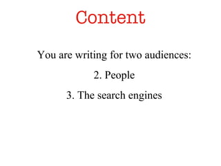 Content You are writing for two audiences: People The search engines 