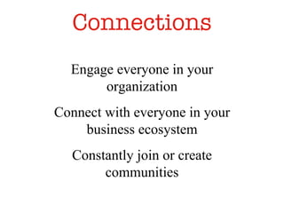 Connections Engage everyone in your organization Connect with everyone in your business ecosystem Constantly join or create communities 