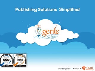 Publishing Solutions  Simplified www.bookgenie.in       A venture of 