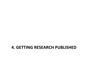 4.	
  GETTING	
  RESEARCH	
  PUBLISHED	
  
 