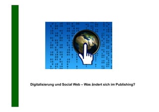 Digitalisierung und Social Web – Was ändert sich im Publishing?
 