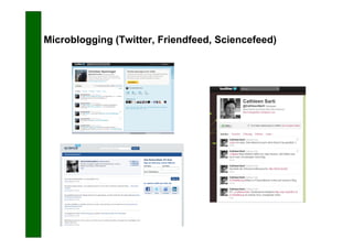 Microblogging (Twitter, Friendfeed, Sciencefeed)
 