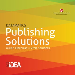 DATAMATICS

Publishing
Solutions
ONLINE, PUBLISHING & MEDIA SOLUTIONS
 