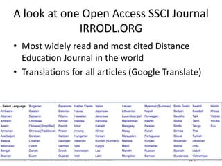 A look at one Open Access SSCI Journal
IRRODL.ORG
• Most widely read and most cited Distance
Education Journal in the world
• Translations for all articles (Google Translate)
 