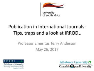 Publication in International Journals:
Tips, traps and a look at IRRODL
Professor Emeritus Terry Anderson
May 26, 2017
 