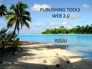 PUBLISHING TOOLS  WEB 2.0 ISSUU 