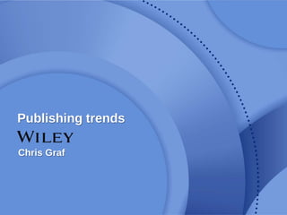 Publishing trends
Chris Graf
 