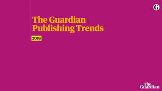 GUARDIAN PUBLISHING
TRENDS 2019
 