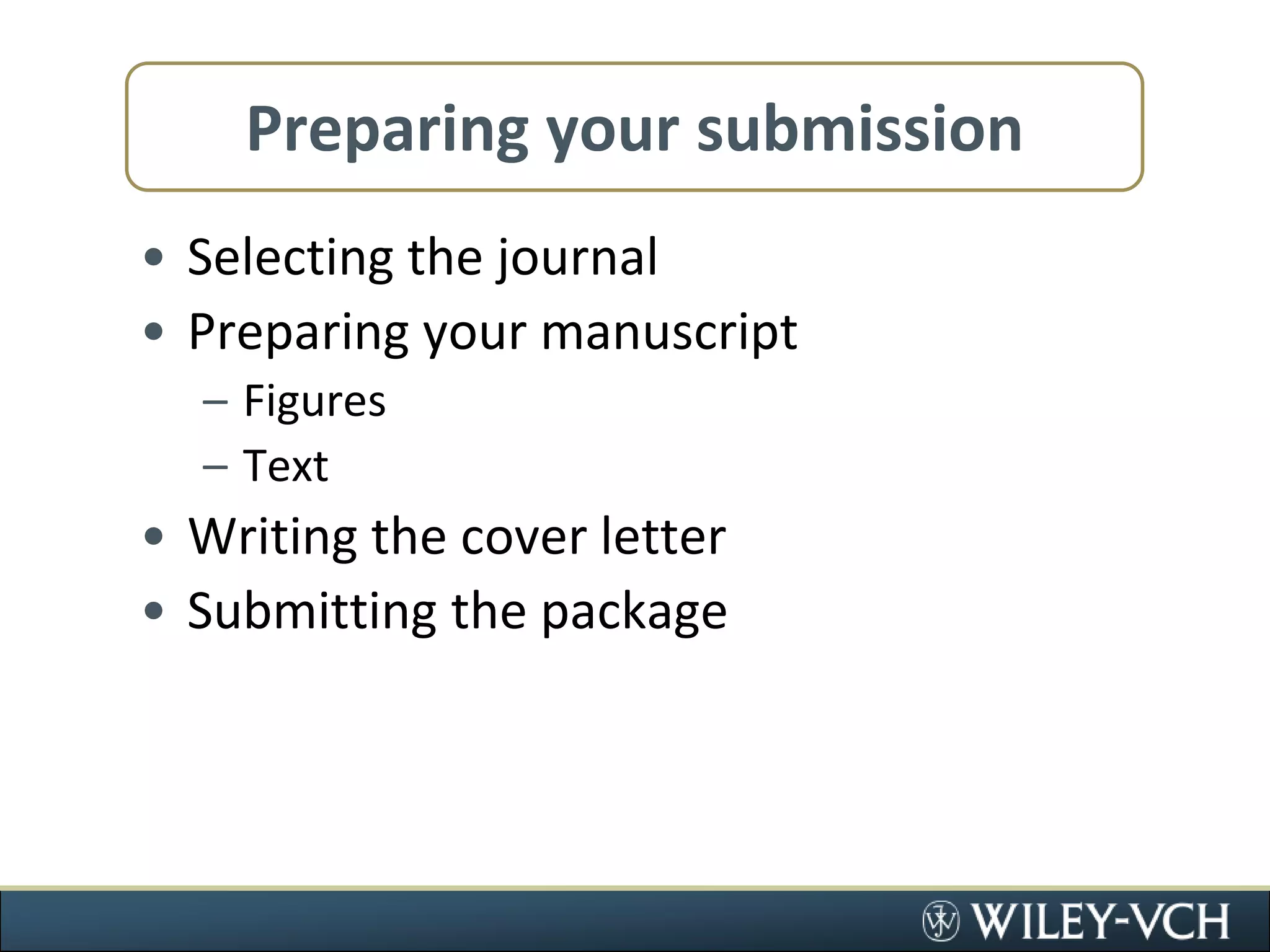 Preparing your submissionSelecting the journalPreparing your manuscriptFiguresTextWriting the cover letterSubmitting the package