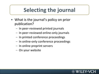 Selecting the journalWhat is the journal’s policy on prior publication?In peer-reviewed printed journalsIn peer-reviewed online-only journalsIn printed conference proceedingsIn online-only conference proceedingsIn online preprint serversOn your website