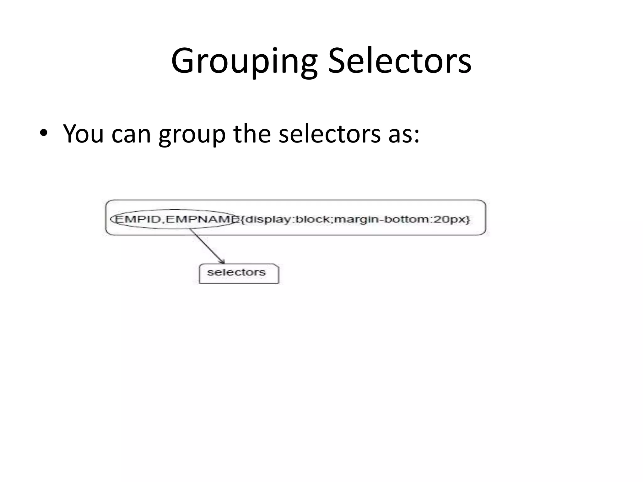 Grouping Selectors
• You can group the selectors as:
 