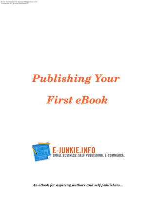 Publishing Your 
First eBook
An eBook for aspiring authors and self­publishers...
 