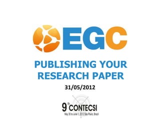 PUBLISHING YOUR
 RESEARCH PAPER
    31/05/2012
 