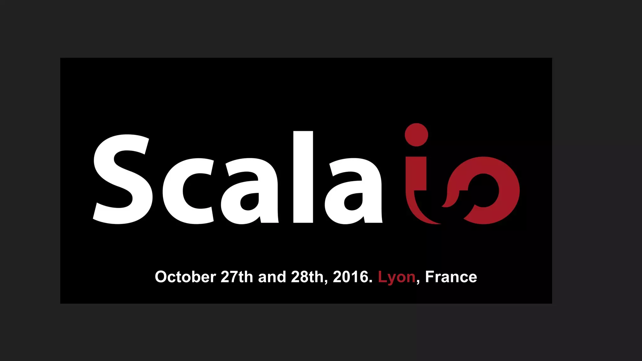 October 27th and 28th, 2016. Lyon, France
 