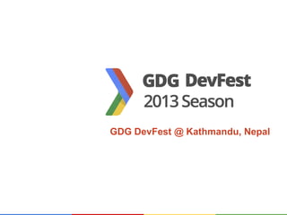 GDG DevFest @ Kathmandu, Nepal
 