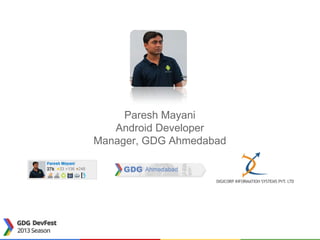 Paresh Mayani
Android Developer
Manager, GDG Ahmedabad
 