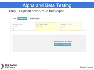 Alpha and Beta Testing
Step - 1 Upload new APK to Beta/Alpha
@pareshmayani
 