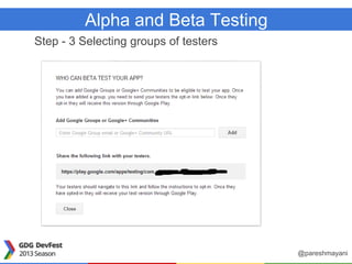 Alpha and Beta Testing
Step - 3 Selecting groups of testers
@pareshmayani
 