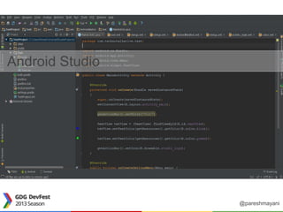 Android Studio
@pareshmayani
 