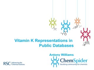 Vitamin K Representations in  Public Databases Antony Williams 