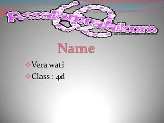 Vera wati
Class : 4d
 