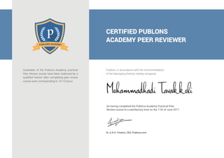 Mohammadhadi Tavakkoli
As having completed the Publons Academy Practical Peer
Review course to a satisfactory level on the 11th of June 2017.
 