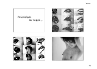 8/17/11




Simplicidade,
          cor ou pxb ...




                               15
 