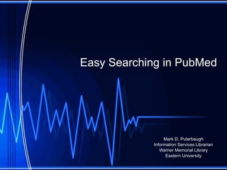 Easy Searching in PubMed Updated Wednesday, March 10, 2010 