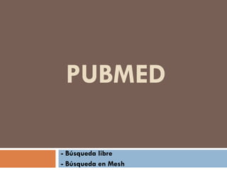 PUBMED - Búsqueda libre - Búsqueda en Mesh 