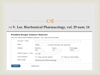 
 V. Lee. Biochemical Pharmacology, vol. 29 num. 14
 