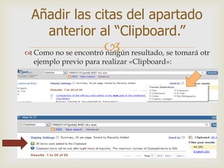  Como no se encontró ningún resultado, se tomará otr
ejemplo previo para realizar «Clipboard»:
Añadir las citas del apartado
anterior al “Clipboard.”
 